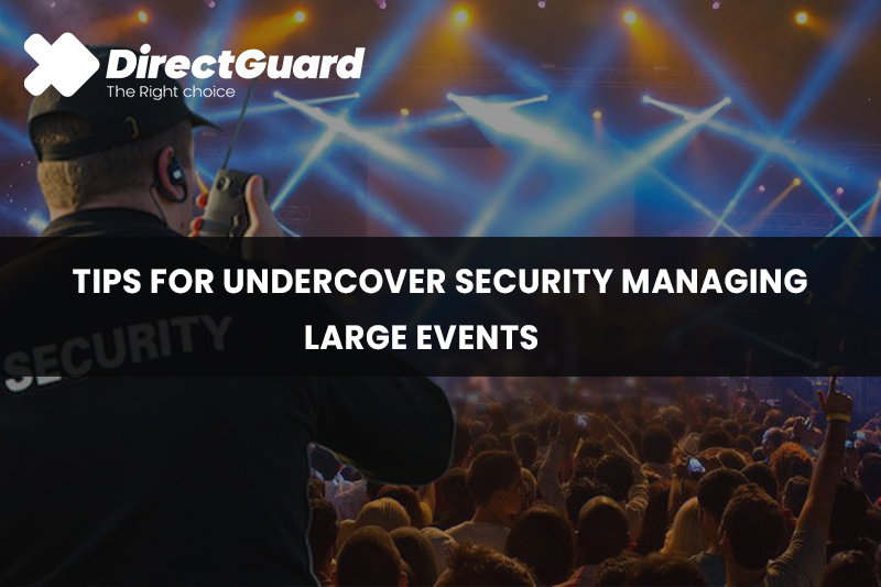 Tips for Undercover Security Managing Large Events
