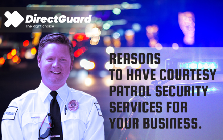 Reasons to have courtesy patrol security services for your business.
