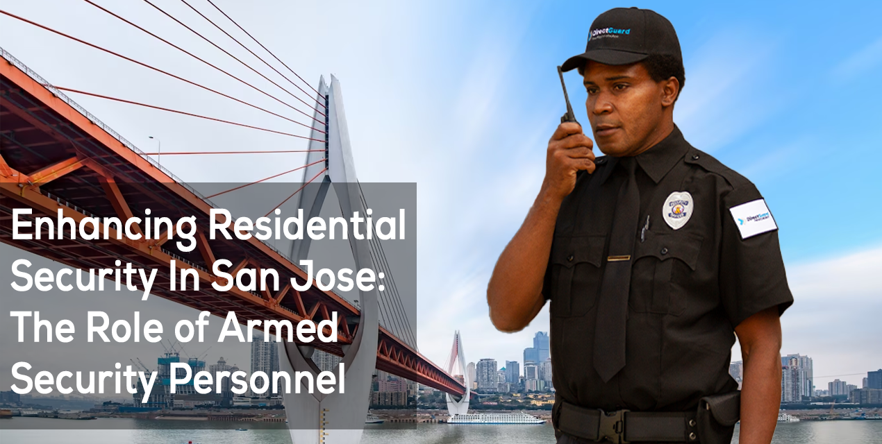 Enhancing Residential Security in San Jose: The Role of Armed Security Personnel