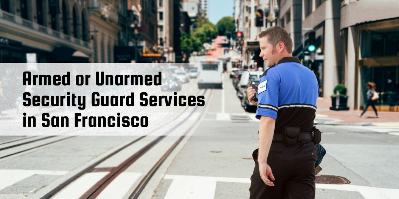 Armed or Unarmed Security Guard Services in San Francisco –