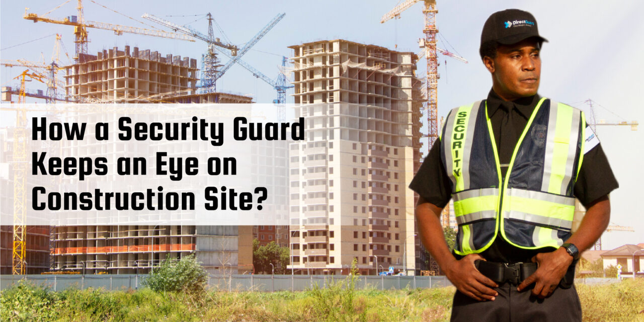 How a Security Guard Keeps an Eye on Construction Site?