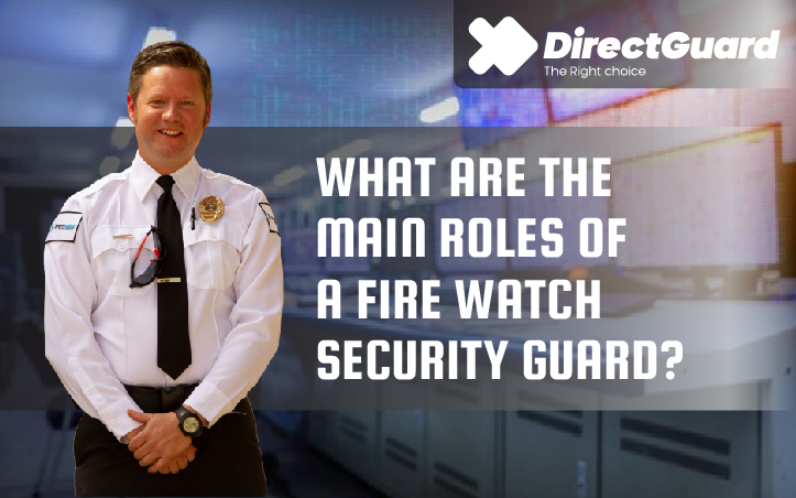 What are the Main Roles of a Fire Watch Security Guard?