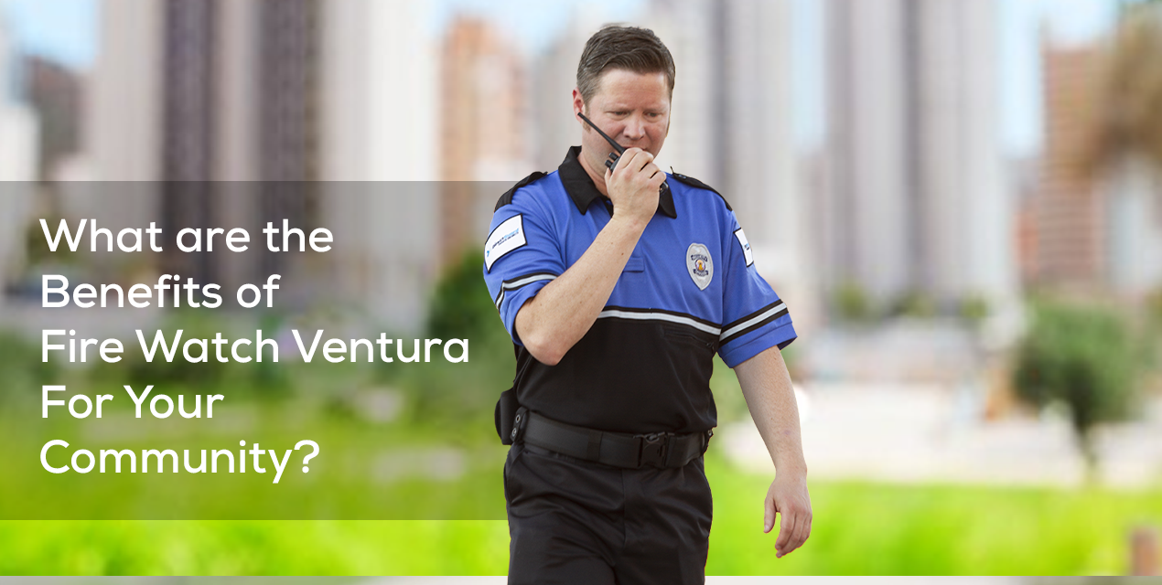 What are the Benefits of Fire Watch Ventura For Your Community?