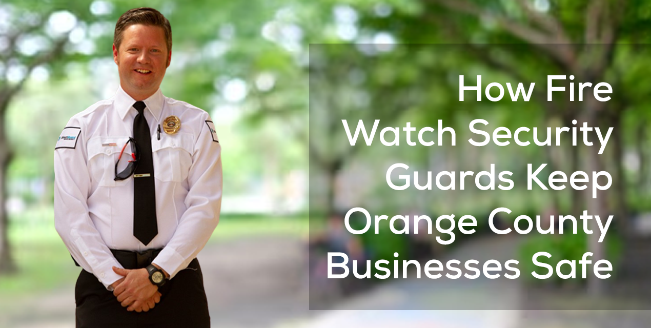 How Fire Watch Security Guards Keep Orange County Businesses Safe