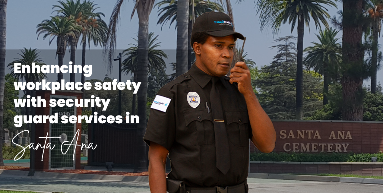 Enhancing Workplace Safety with Security Guard Services in Santa Ana