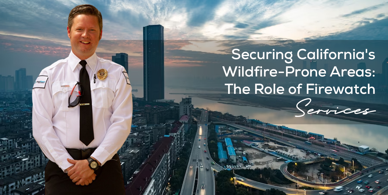 Securing California’s Wildfire-Prone Areas: The Role of Firewatch Services