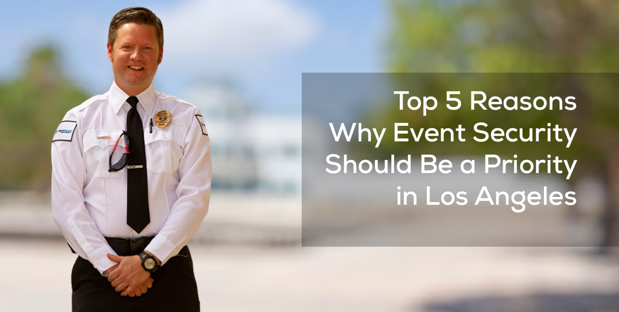 Top 5 Reasons Why Event Security Should Be a Priority in Los Angeles